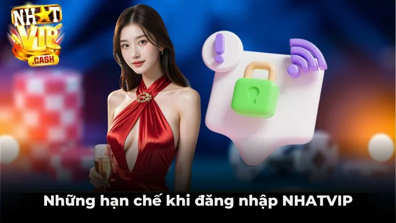 Những hạn chế khi đăng nhập NHATVIP